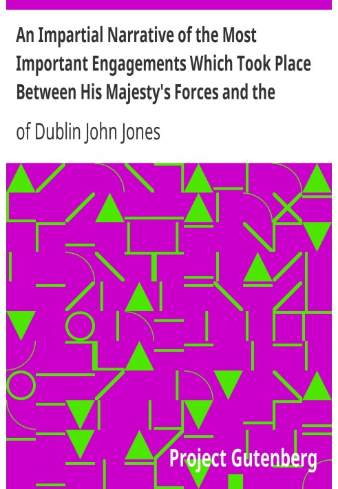 Беспристрастный рассказ о наиболее важных сражениях, которые произошли между войсками Его Величества и повстанцами во время ирла