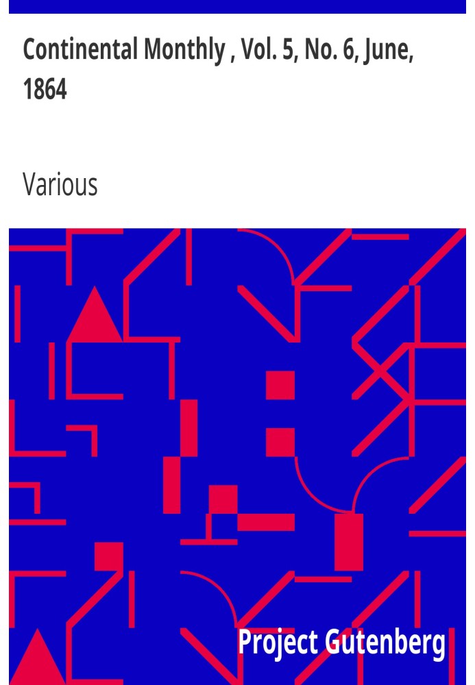 Continental Monthly , Vol. 5, No. 6, June, 1864 Devoted to Literature and National Policy