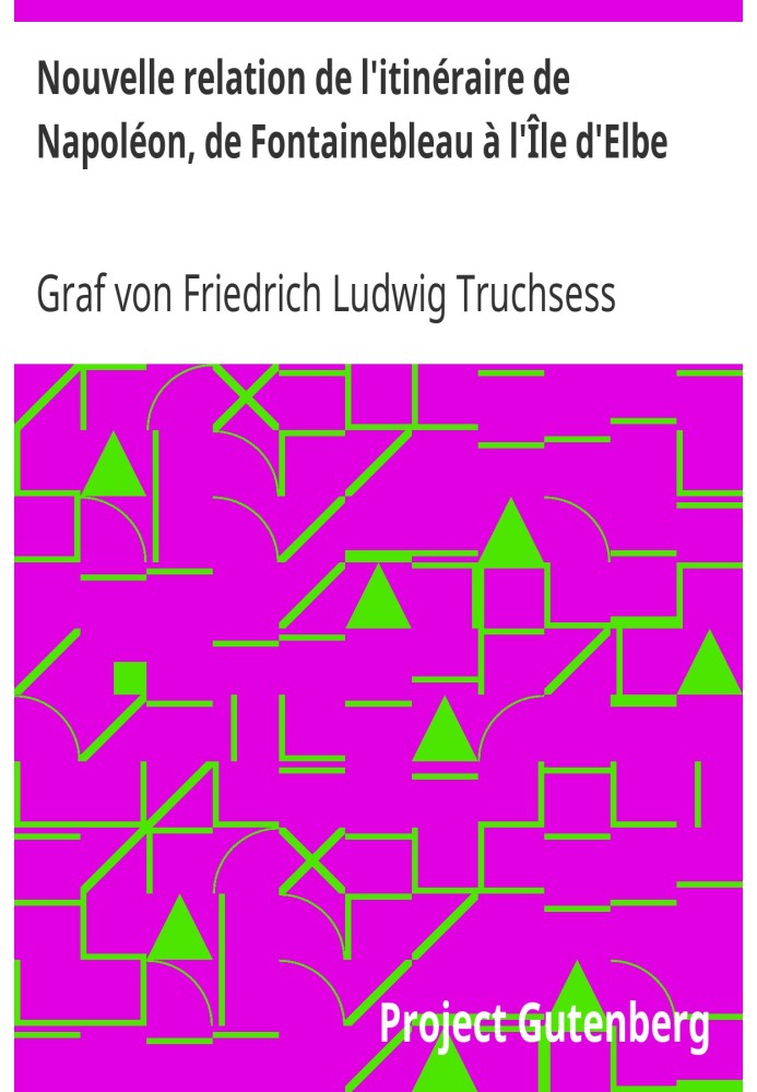 New account of Napoleon's itinerary, from Fontainebleau to the Island of Elba