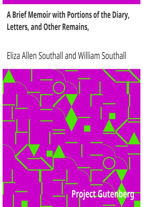 A Brief Memoir with Portions of the Diary, Letters, and Other Remains, of Eliza Southall, Late of Birmingham, England