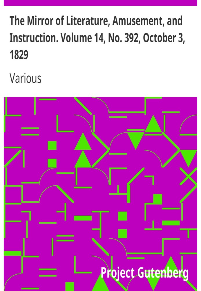 The Mirror of Literature, Amusement, and Instruction. Volume 14, No. 392, October 3, 1829