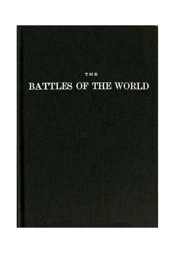 The battles of the world : $b or, cyclopedia of battles, sieges, and important military events