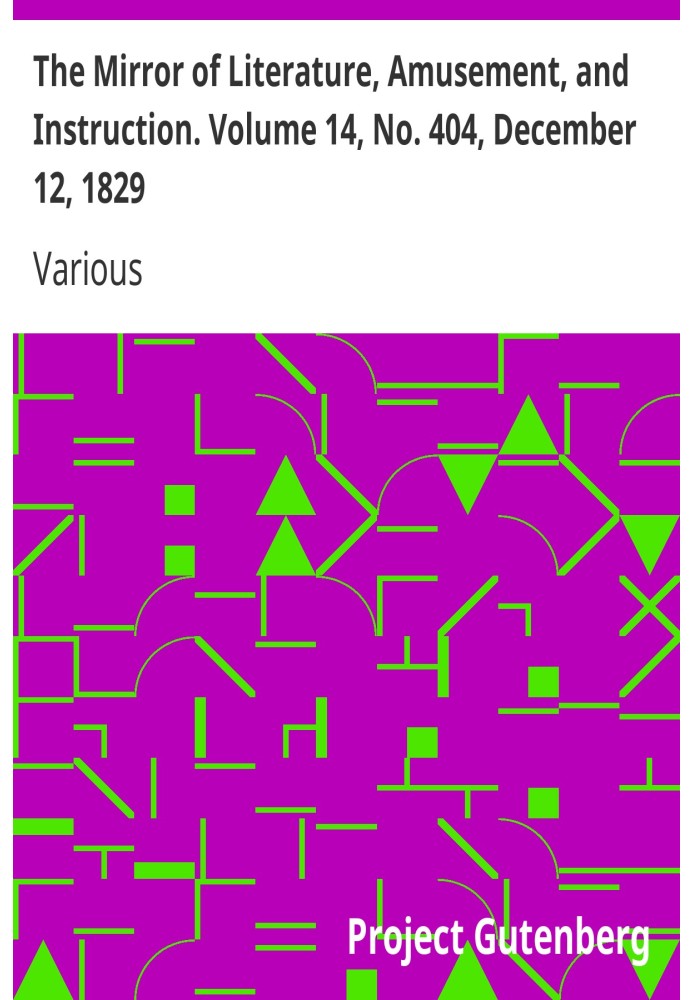 The Mirror of Literature, Amusement, and Instruction. Volume 14, No. 404, December 12, 1829