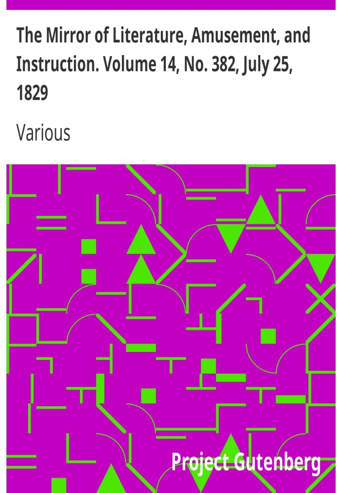 The Mirror of Literature, Amusement, and Instruction. Volume 14, No. 382, July 25, 1829