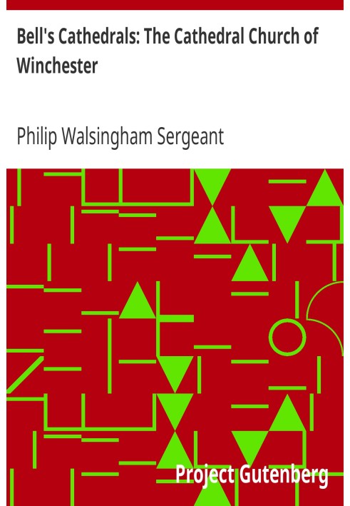 Bell's Cathedrals: The Cathedral Church of Winchester A Description of Its Fabric and a Brief History of the Episcopal See
