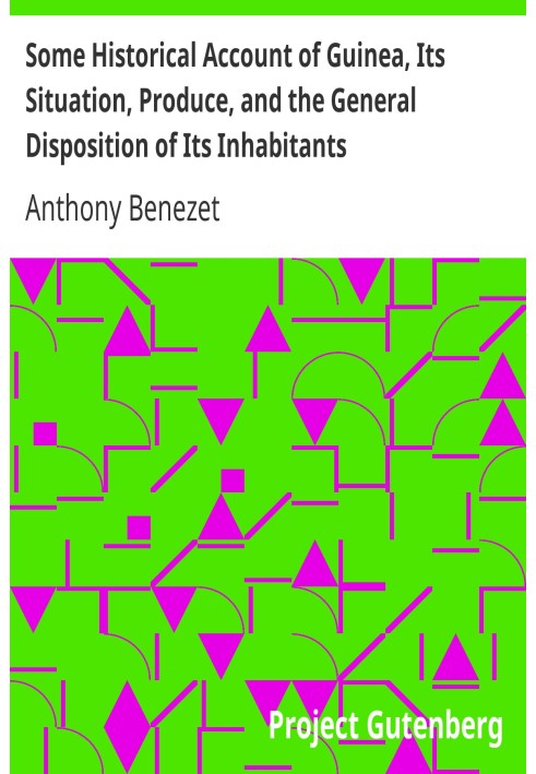 Some Historical Account of Guinea, Its Situation, Produce, and the General Disposition of Its Inhabitants An Inquiry into the Ri