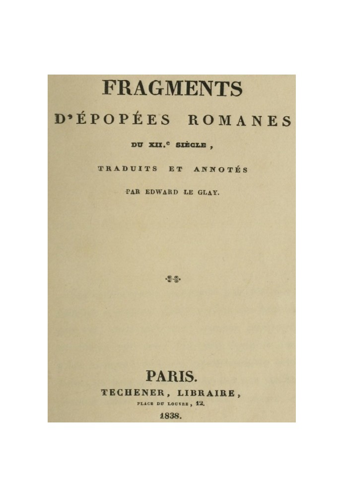 Fragments of Romanesque epics from the 12th century translated and annotated by Edward le Glay