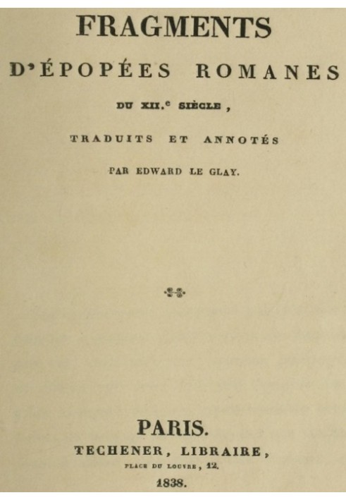 Fragments of Romanesque epics from the 12th century translated and annotated by Edward le Glay