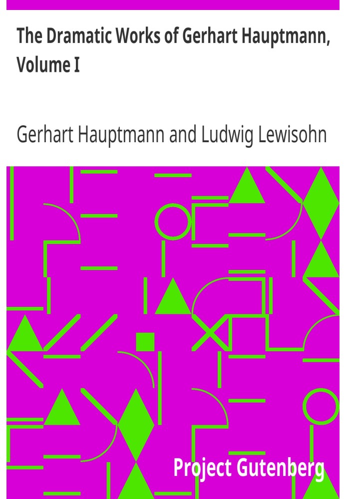 The Dramatic Works of Gerhart Hauptmann, Volume I