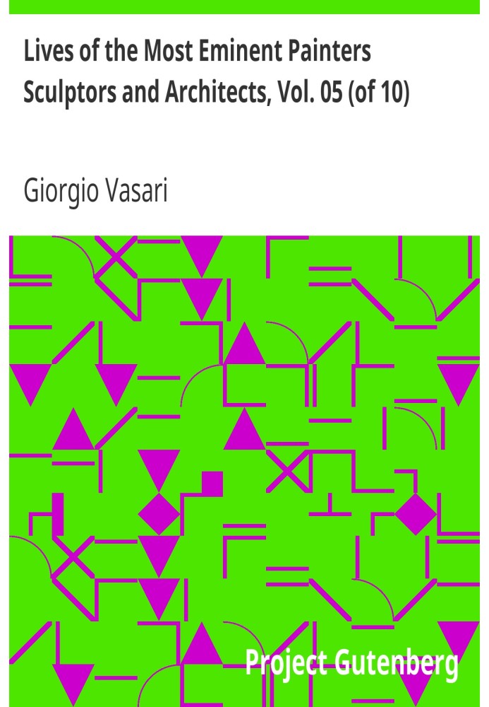 Життя найвидатніших художників, скульпторів і архітекторів, вип. 05 (з 10) Андреа да Ф'єзоле до Лоренцо Лотто