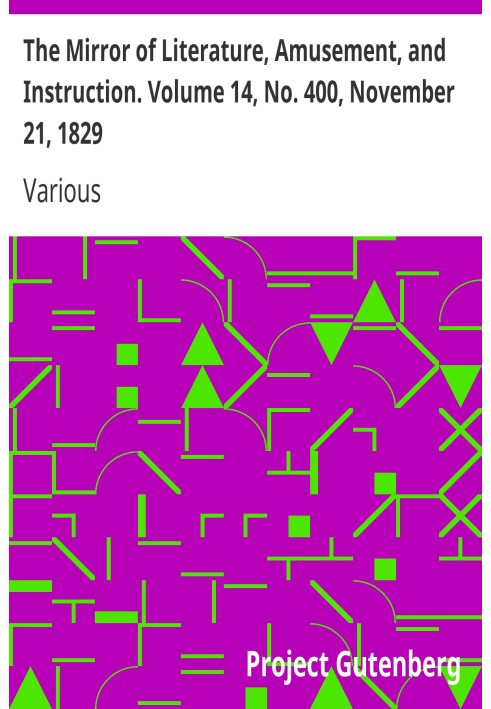 The Mirror of Literature, Amusement, and Instruction. Volume 14, No. 400, November 21, 1829