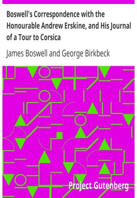 Boswell's Correspondence with the Honourable Andrew Erskine, and His Journal of a Tour to Corsica