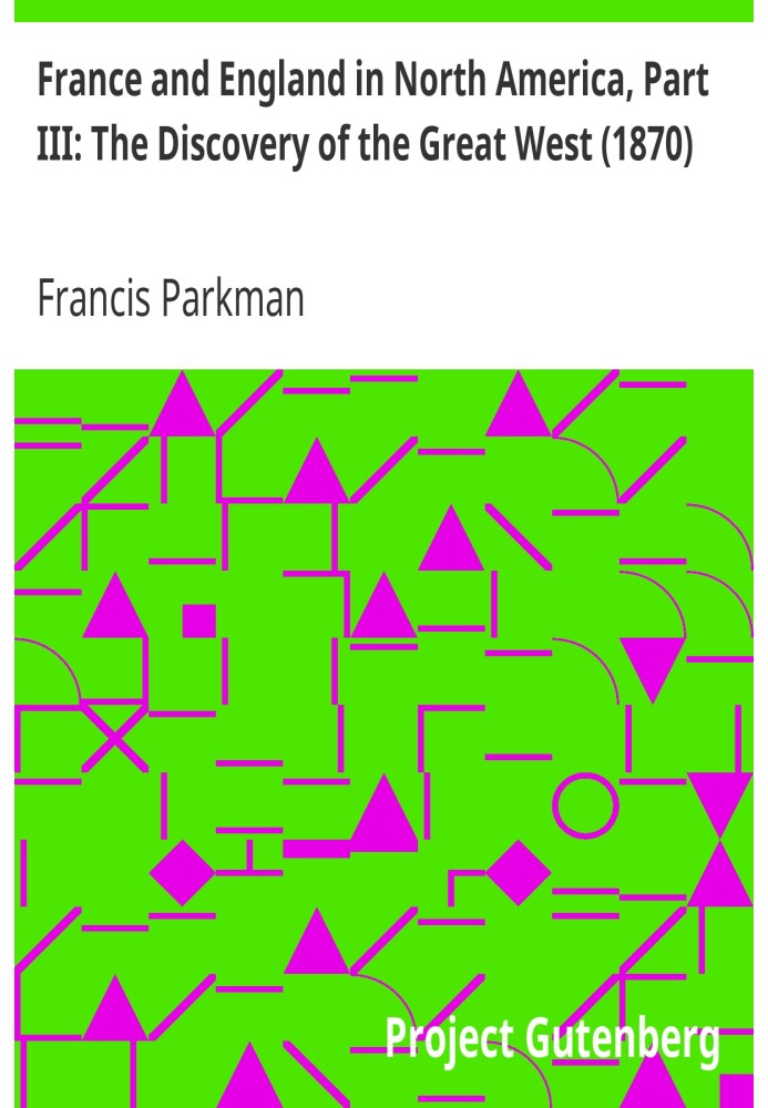 France and England in North America, Part III: The Discovery of the Great West (1870)