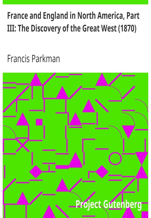 France and England in North America, Part III: The Discovery of the Great West (1870)