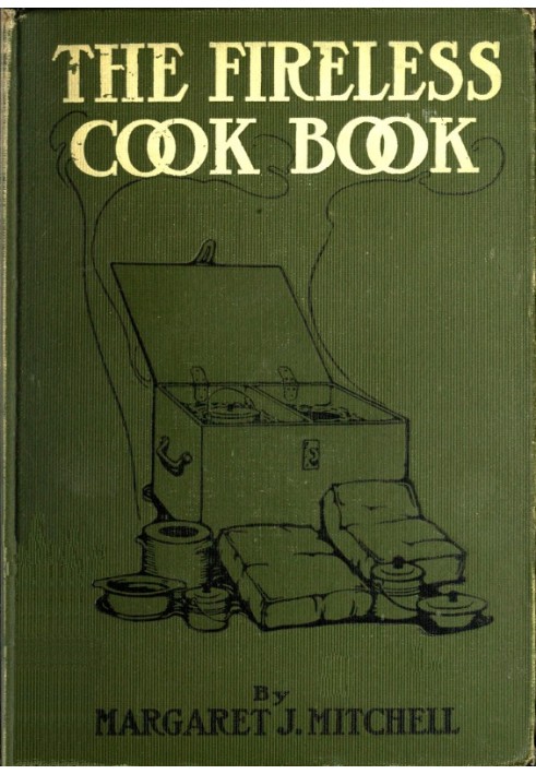 The Fireless Cook Book Посібник із виготовлення та використання приладів для приготування їжі за допомогою збереження тепла, із 