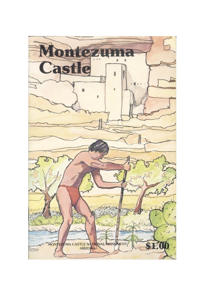 Montezuma Castle National Monument, Arizona A Guide to Discovery of the Castle, Its Builders, and Neighbors.