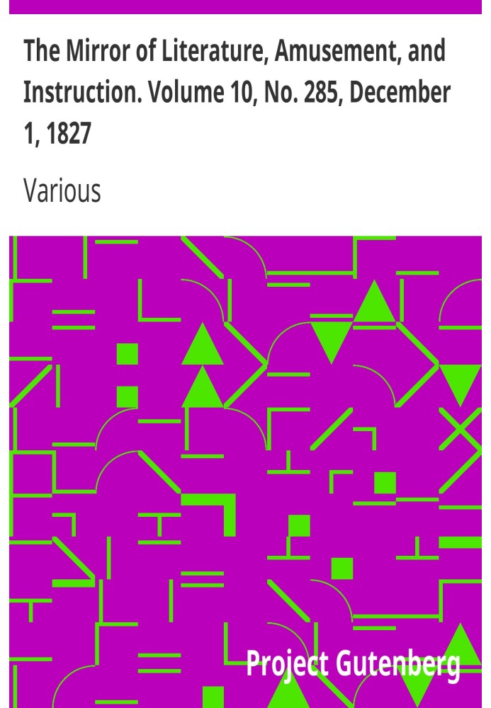 The Mirror of Literature, Amusement, and Instruction. Volume 10, No. 285, December 1, 1827