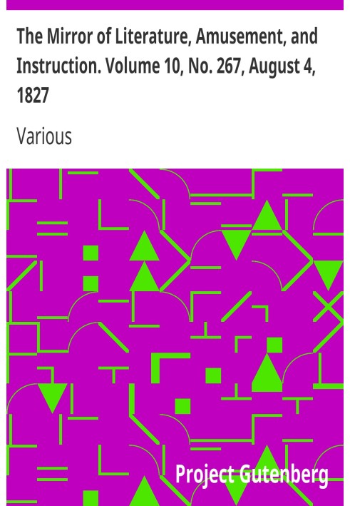 The Mirror of Literature, Amusement, and Instruction. Volume 10, No. 267, August 4, 1827