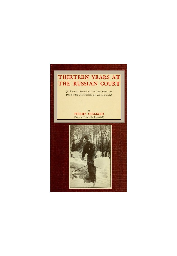 Thirteen years at the Russian court (a personal record of the last years and death of the Czar Nicholas II. and his family)