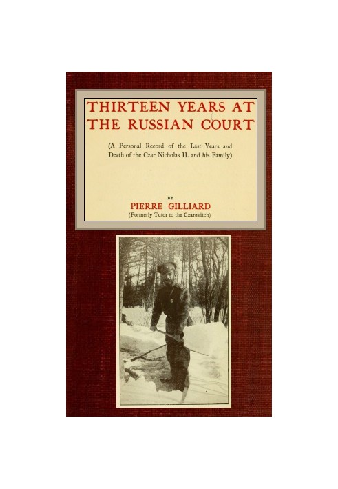 Thirteen years at the Russian court (a personal record of the last years and death of the Czar Nicholas II. and his family)