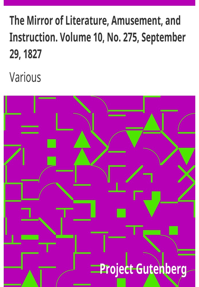 The Mirror of Literature, Amusement, and Instruction. Volume 10, No. 275, September 29, 1827