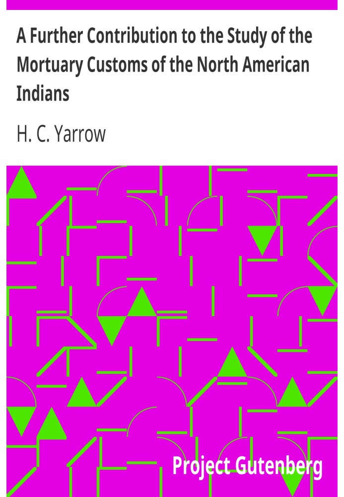 A Further Contribution to the Study of the Mortuary Customs of the North American Indians