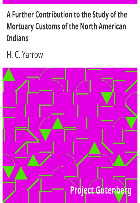 A Further Contribution to the Study of the Mortuary Customs of the North American Indians