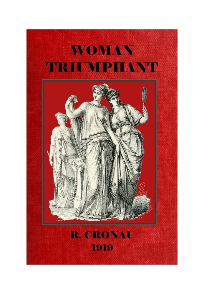 Жінка-тріумфатор: історія її боротьби за свободу, освіту та політичні права. Присвячується всім благородним жінкам вдячним предс