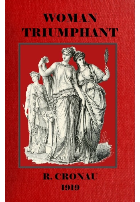 Жінка-тріумфатор: історія її боротьби за свободу, освіту та політичні права. Присвячується всім благородним жінкам вдячним предс