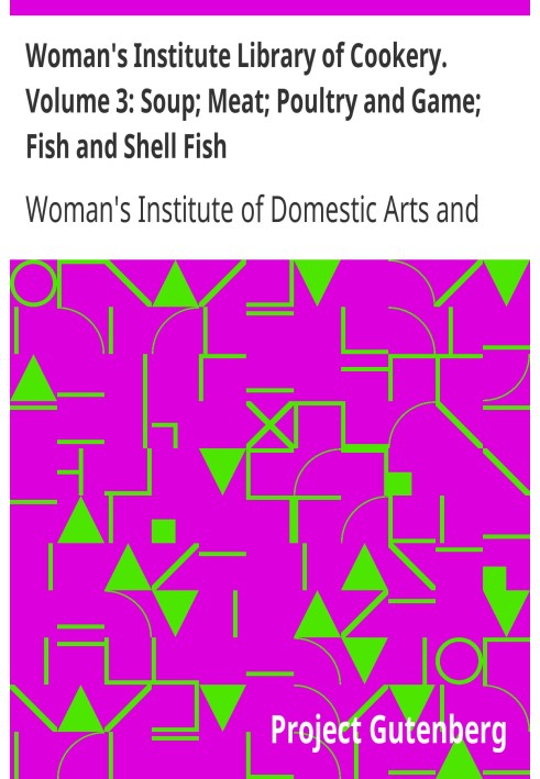 Woman's Institute Library of Cookery. Volume 3: Soup; Meat; Poultry and Game; Fish and Shell Fish