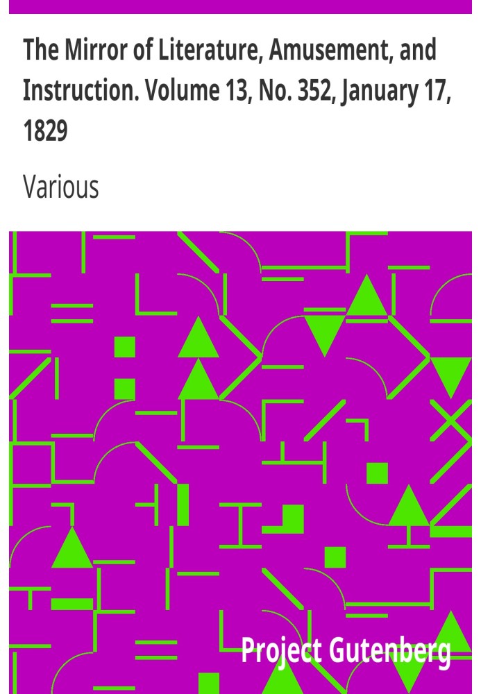 The Mirror of Literature, Amusement, and Instruction. Volume 13, No. 352, January 17, 1829