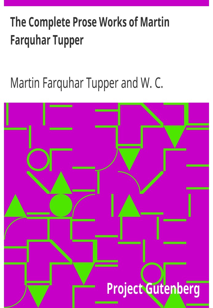 The Complete Prose Works of Martin Farquhar Tupper