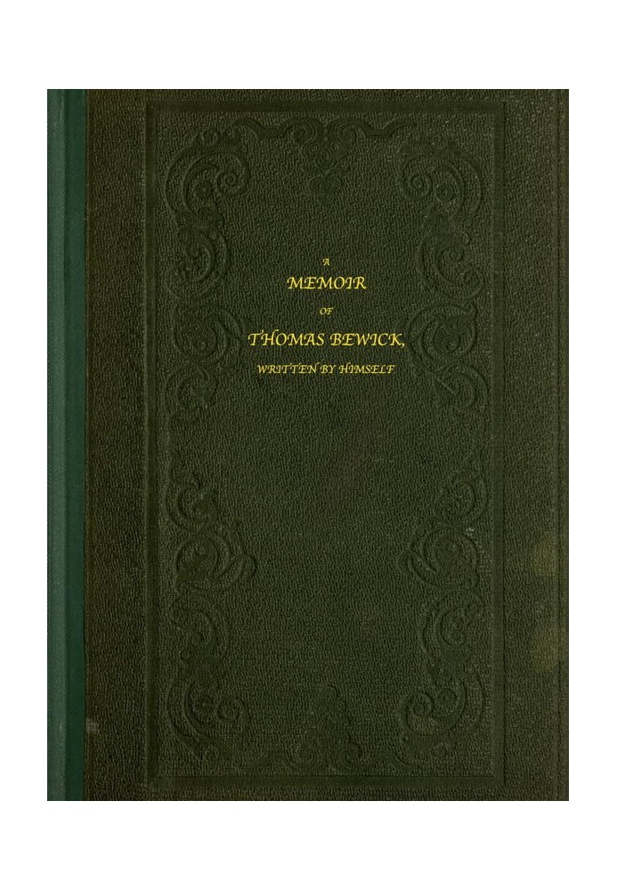 A Memoir of Thomas Bewick Written by himself