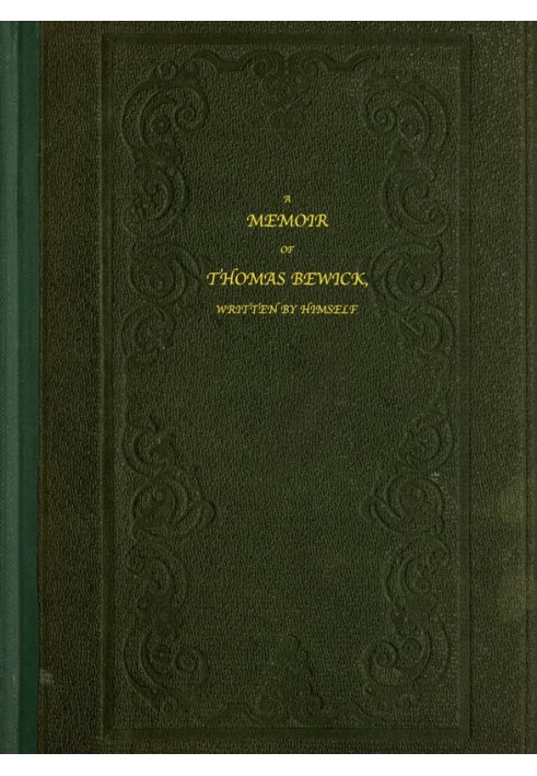 A Memoir of Thomas Bewick Written by himself