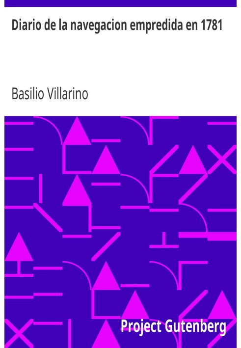 Diary of the navigation undertaken in 1781 from the Rio Negro, to recognize the Bay of Todos los Santos, the Islands of Buen Suc