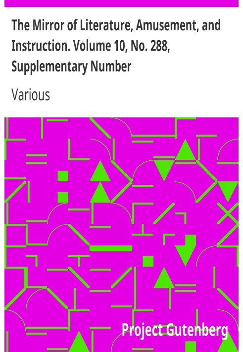 The Mirror of Literature, Amusement, and Instruction. Volume 10, No. 288, Supplementary Number