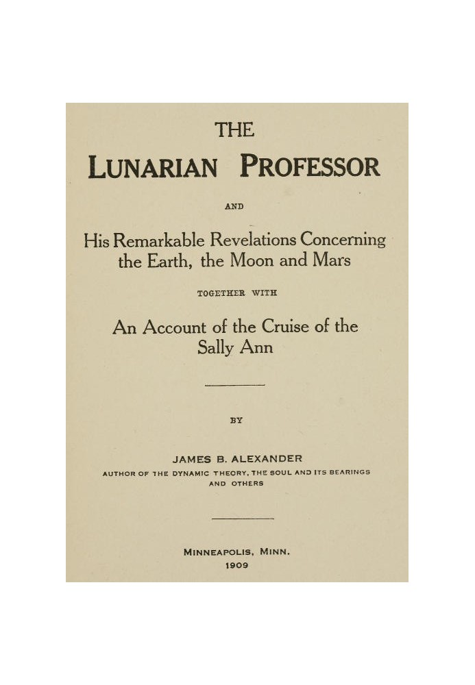 The Lunarian Professor and His Remarkable Revelations Concerning the Earth, the Moon and Mars Together with An Account of the Cr