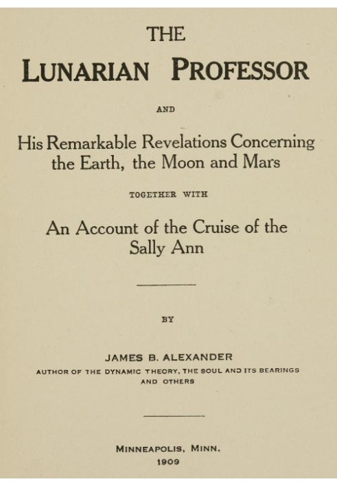 The Lunarian Professor and His Remarkable Revelations Concerning the Earth, the Moon and Mars Together with An Account of the Cr