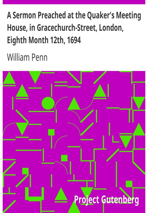 Проповідь, виголошена в Будинку зборів квакерів на Грейсчерч-стріт, Лондон, восьмий місяць 12-го 1694 року.