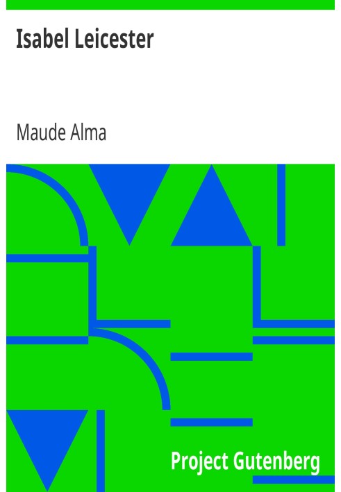 Isabel Leicester A Romance by Maude Alma