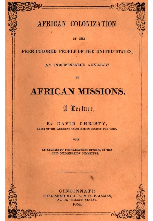 African Colonization by the Free Colored People of the United States, an Indispensable Auxiliary to African Missions. A Lecture