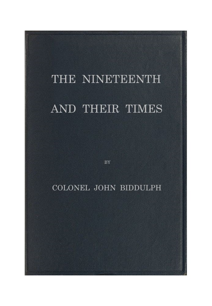 The Nineteenth and Their Times Being an Account of the Four Cavalry Regiments in the British Army That Have Borne the Number Nin