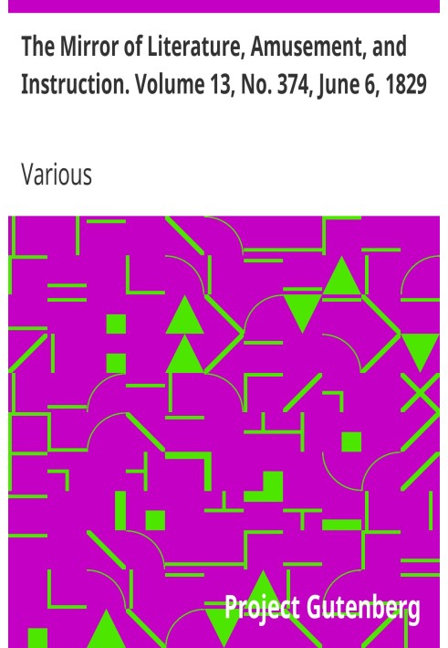 The Mirror of Literature, Amusement, and Instruction. Volume 13, No. 374, June 6, 1829