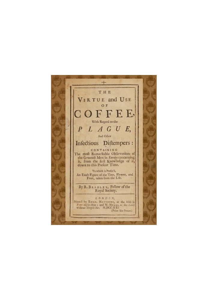 The Virtue and Use of Coffee With Regard to the Plague and Other Infectious Distempers