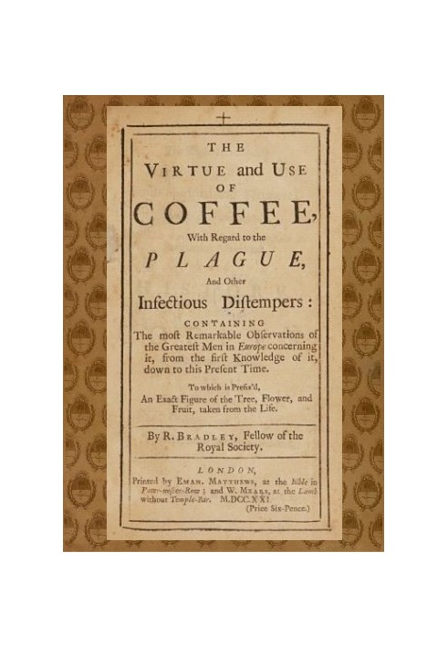 The Virtue and Use of Coffee With Regard to the Plague and Other Infectious Distempers