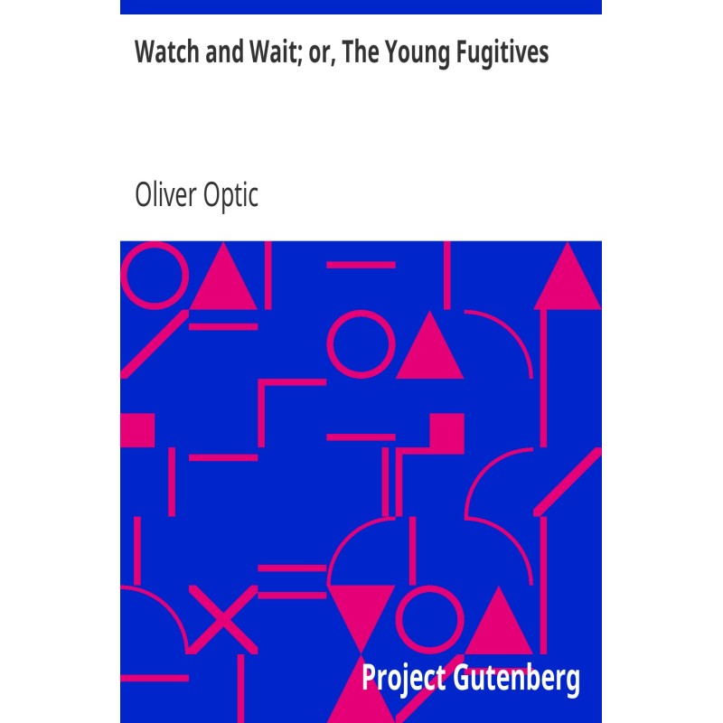 Watch and Wait; or, The...