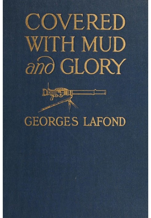 Covered With Mud and Glory: A Machine Gun Company in Action ("Ma Mitrailleuse")