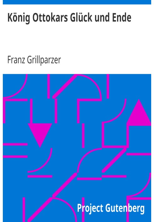 Щастя короля Оттокара і завершення трагедії в п'яти діях