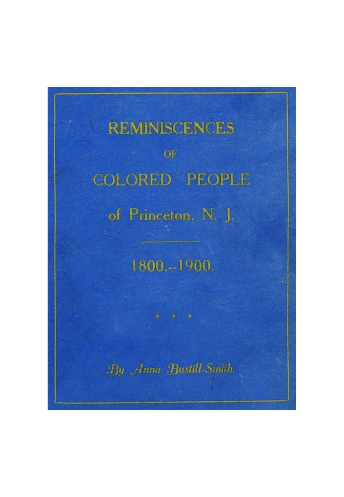 Reminiscences of Colored People of Princeton, N. J.: 1800-1900