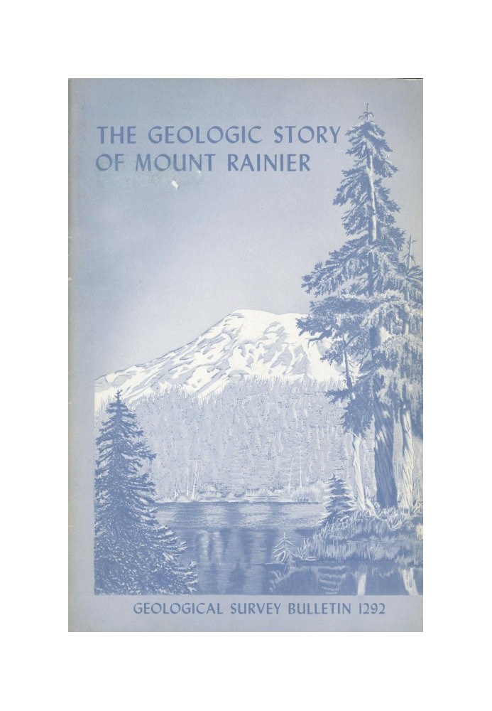 The Geologic Story of Mount Rainier A look at the geologic past of one of America's most scenic volcanoes